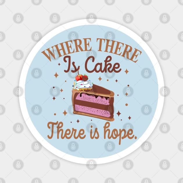 where there is cake there is hope baker cake decorator design Magnet by FoxyDesigns95